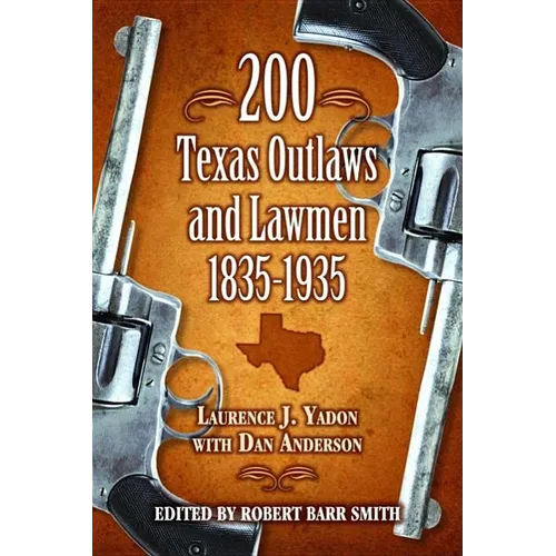 200 Texas Outlaws and Lawmen: 1835-1935