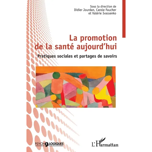 La promotion de la santé aujourd'hui: Pratiques sociales et partages de savoirs
