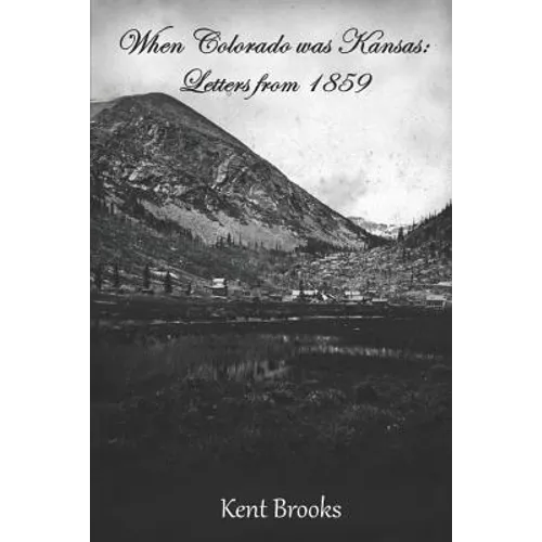 When Colorado Was Kansas: Letters from 1859