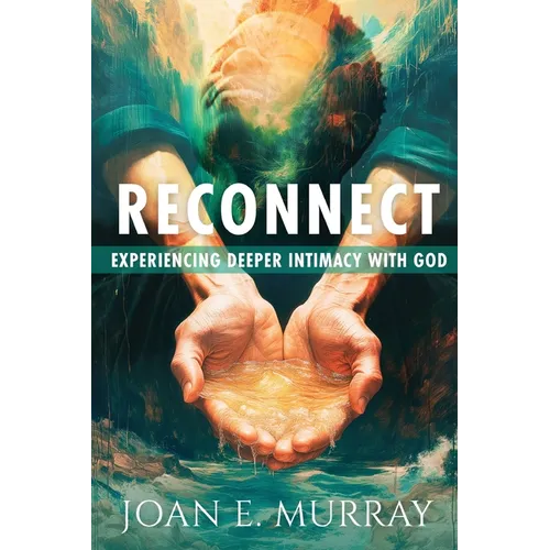 Reconnect: Experiencing Deeper Intimacy With God