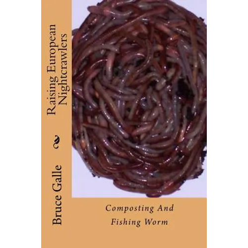 Raising European Nightcrawlers: Composting And Fishing Worm