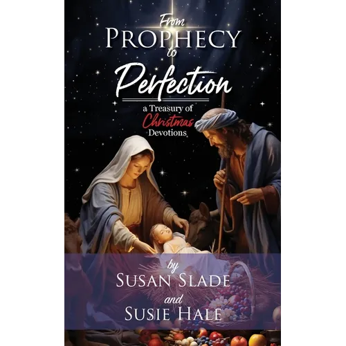 From Prophecy to Perfection: a Treasury of Christmas Devotions