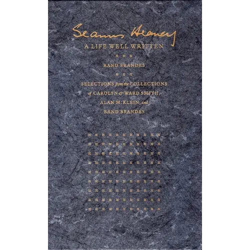Seamus Heaney: A Life Well Written: Selections from the Collections of Carolyn & Ward Smith, Alan M. Klein, & Rand Brandes
