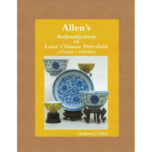Allen's Authentication of Later Chinese Porcelain (1796 AD - 1999 AD)