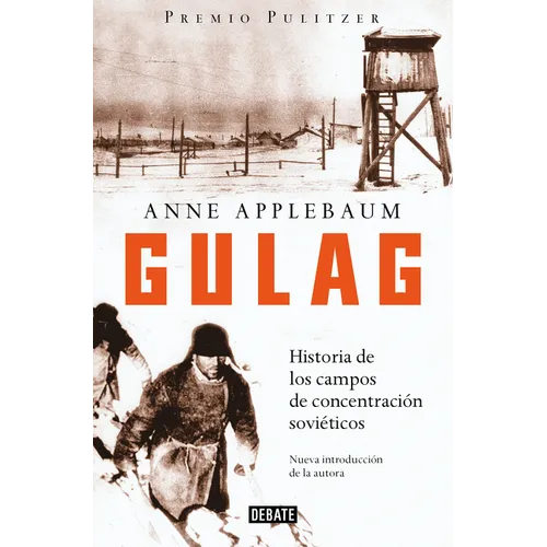 Gulag: Historia de Los Campos de Concentración Soviéticos / Gulag: A History of the Soviet Camps