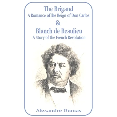 Brigand: A Romance of the Reign of Don Carlos & Blanche de Beaulieu: A Story of the French Revolution, The
