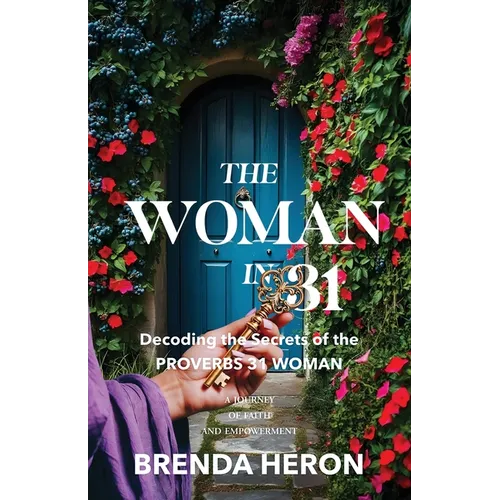 The Woman in 31: Decoding the Secrets of the Proverbs 31 Woman