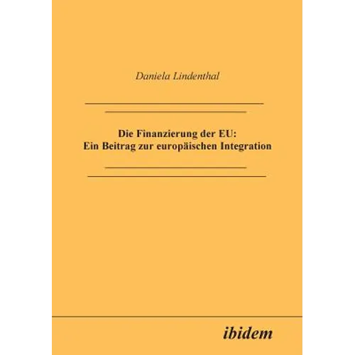 Die Finanzierung der EU: Ein Beitrag zur europäischen Integration.