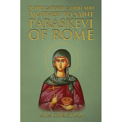 Supplicatory Canon and Akathist to Saint Paraskevi of Rome