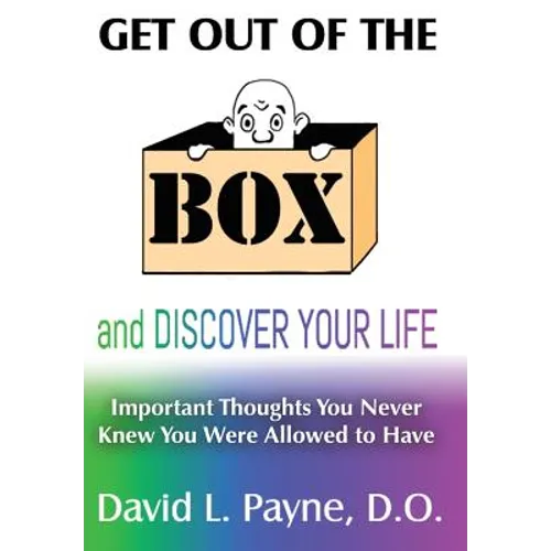 Get Out of the Box and Discover Your Life: Important Thoughts You Never Knew You Were Allowed to Have