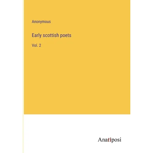 Early scottish poets: Vol. 2