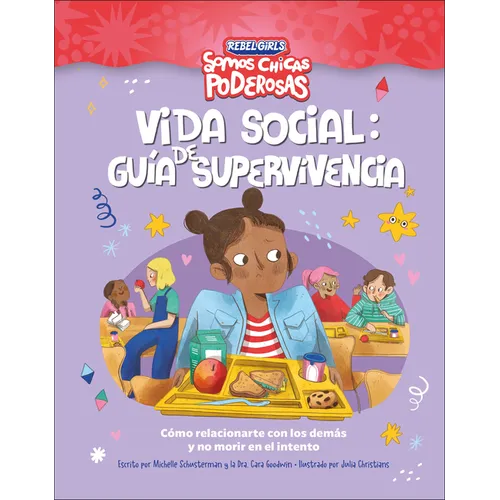 Vida Social: Guía de Supervivencia (Rebel Girls Social Situation Survival Guide): Cómo Relacionarte Con Los Demás Y No Morir En El Intento