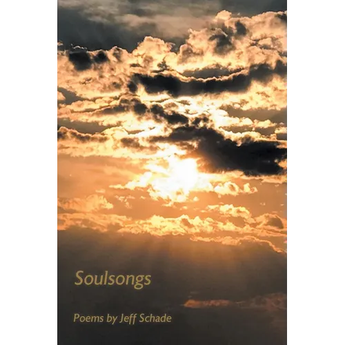 Soulsongs: Poems by Jeff Schade