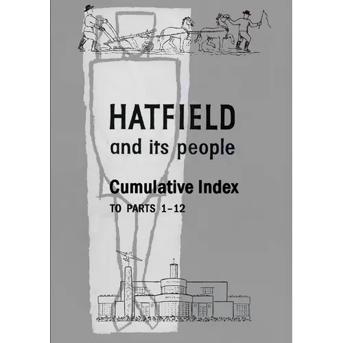 Hatfield and Its People: Cumulative Index to Parts 1 - 12