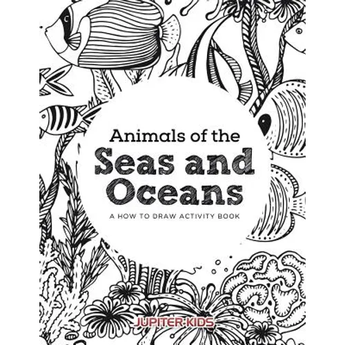 Animals of the Seas and Oceans, a How to Draw Activity Book