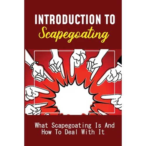 Introduction To Scapegoating: What Scapegoating Is And How To Deal With It: Scapegoat Theory Example