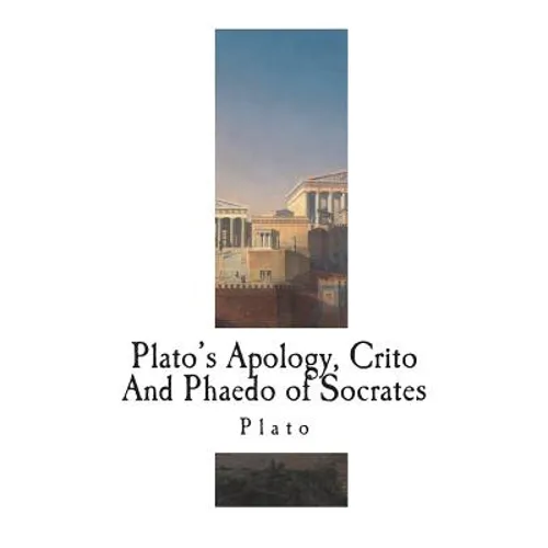 Plato's Apology, Crito And Phaedo of Socrates