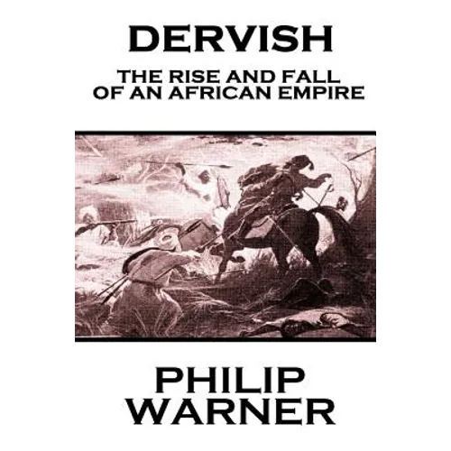 Phillip Warner - Dervish: The Rise And Fall Of An African Empire