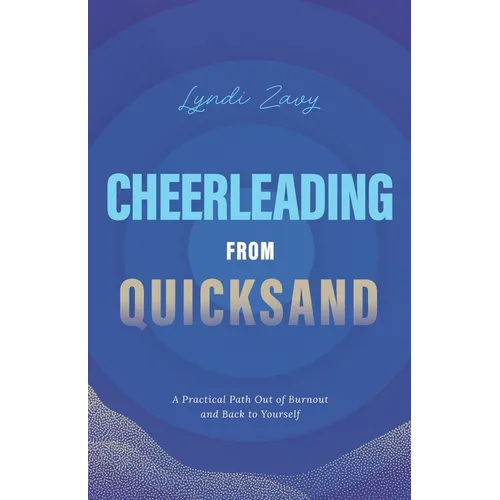 Cheerleading from Quicksand: A Practical Path Out of Burnout and Back to Yourself