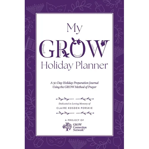My GROW Holiday Planner: A 30 Day Holiday Preparation Journal Using the GROW Method of Prayer