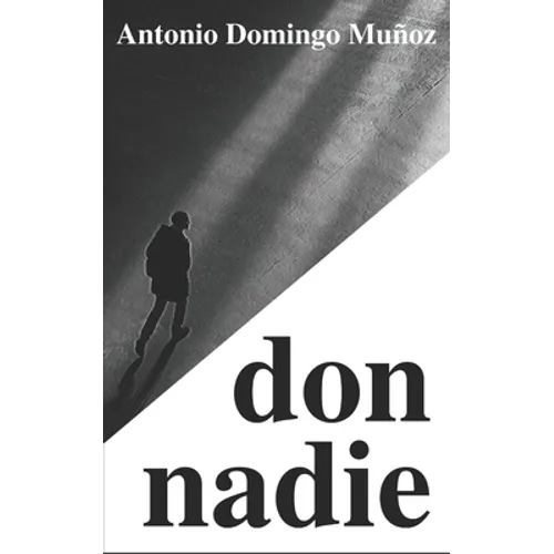 don nadie: Una novela corta sobre irrelevancias largas