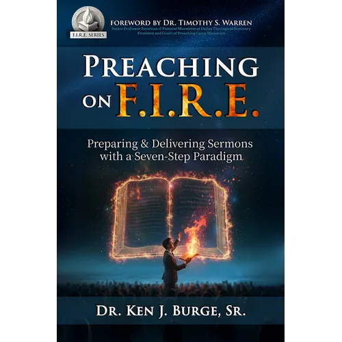 Preaching on F.I.R.E.: Preparing & Delivering Sermons with a Seven-Step Paradigm
