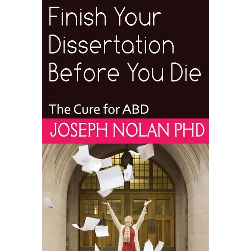 Finish your Dissertation Before You Die: The Cure for ABD