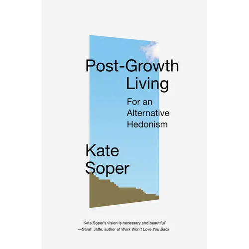 Post-Growth Living: For an Alternative Hedonism