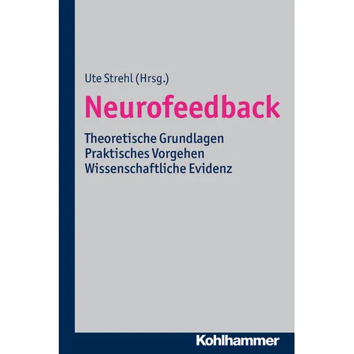 Neurofeedback: Theoretische Grundlagen - Praktisches Vorgehen - Wissenschaftliche Evidenz