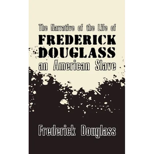 Narrative of the Life of Frederick Douglass, an American Slave: Original and Unabridged
