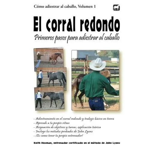El corral redondo: Primeros pasos para adiestrar al caballo: Adiestramiento en el corral redondo y trabajo básico en tierra