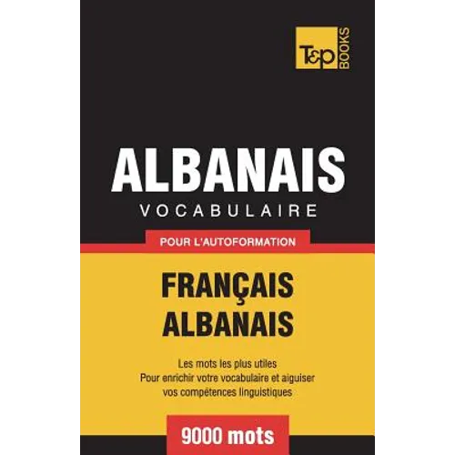 Vocabulaire Français-Albanais pour l'autoformation - 9000 mots