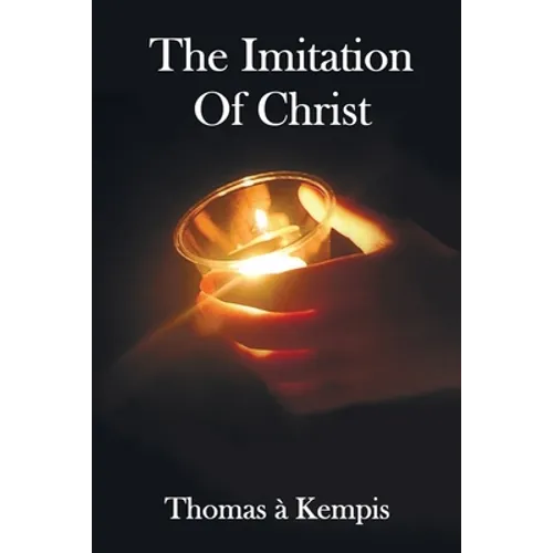 The Imitation of Christ - With Indexes of Biblical References, People Names and Subject Matter
