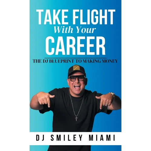 Take Flight With Your Career: The DJ Blueprint to Making Money