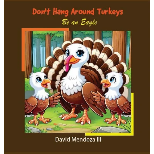 Don't Hang Around Turkeys: Be an eagle