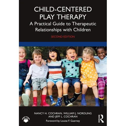 Child-Centered Play Therapy: A Practical Guide to Therapeutic Relationships with Children