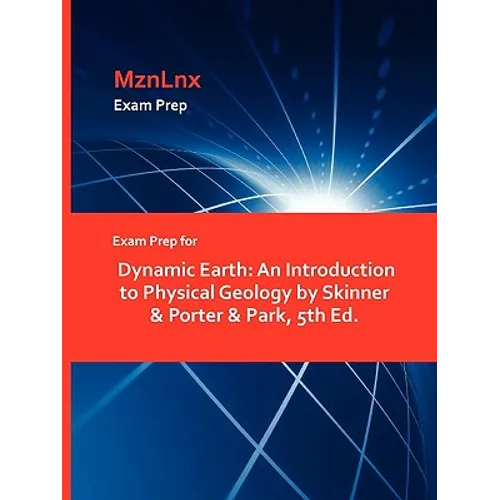 Exam Prep for Dynamic Earth: An Introduction to Physical Geology by Skinner & Porter & Park, 5th Ed.