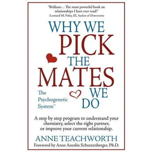 Why We Pick the Mates We Do: A Step-By-Step Program to Select a Better Partner or Improve the Relationship You're Already in