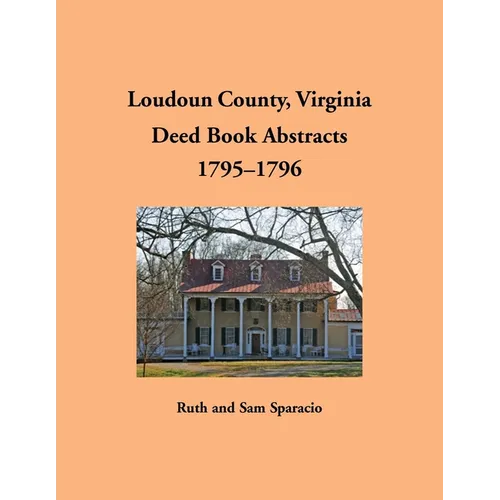 Loudoun County, Virginia Deed Book Abstracts, 1795-1796