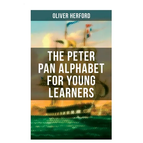 The Peter Pan Alphabet For Young Learners: Learn Your ABC with the Magic of Neverland & Splash of Tinkerbell's Fairydust (Learning Letters With Fun Ad