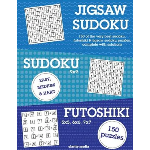 Jigsaw Sudoku, Sudoku & Futoshiki: 150 of the very best mixed sudoku puzzles