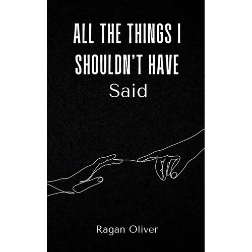 All The Things I Shouldn't Have Said