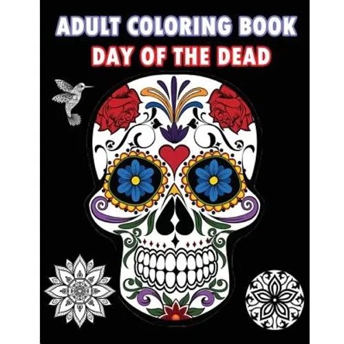 Adult Coloring Book Day Of The Dead: An Adult Coloring Book Featuring Sugar Skull and Mandalas