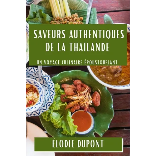 Saveurs Authentiques de la Thaïlande: Un Voyage Culinaire Époustouflant
