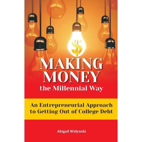 Making Money the Millennial Way: An Entrepreneurial Approach to Getting Out of College Debt