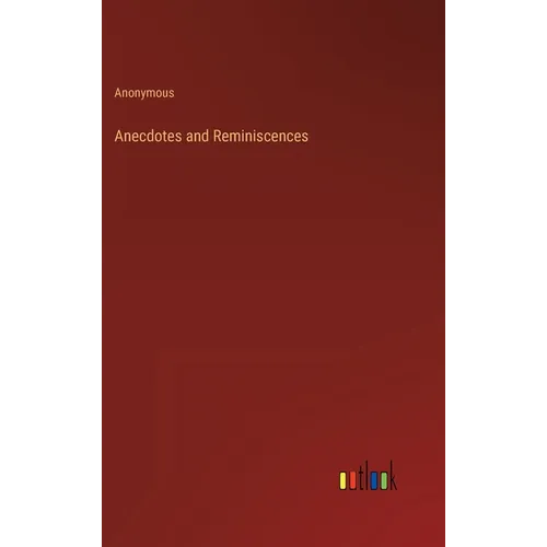 Anecdotes and Reminiscences