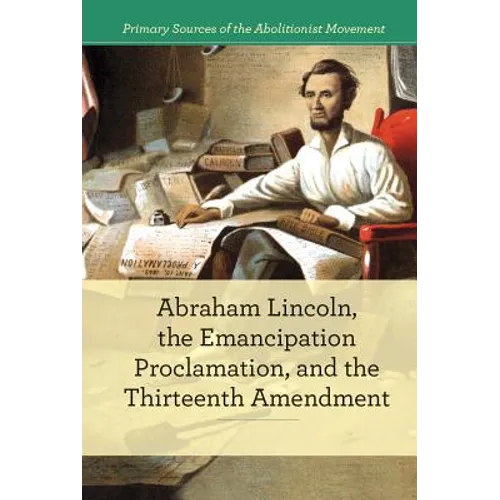 Abraham Lincoln, the Emancipation Proclamation, and the 13th Amendment