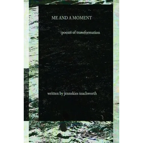 Me and A Moment: poems of transformation