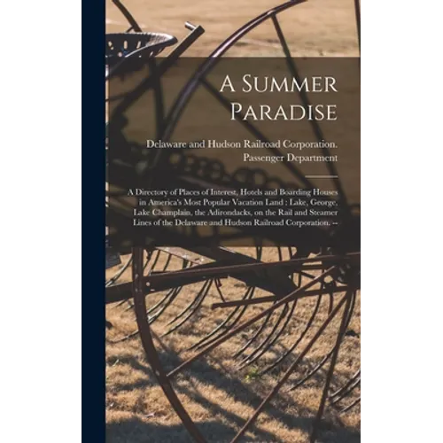 A Summer Paradise: a Directory of Places of Interest, Hotels and Boarding Houses in America's Most Popular Vacation Land: Lake, George, L