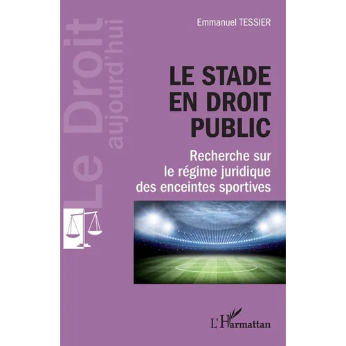Le stade en droit public: Recherche sur le régime juridique des enceintes sportives